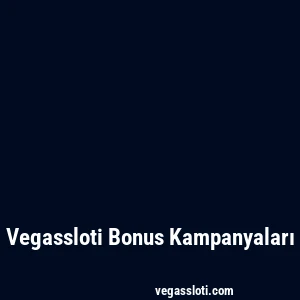 Vegassloti Bonus Kampanyaları
