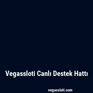 Vegassloti Canlı Destek Hattı