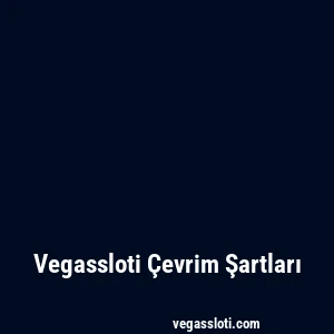 Vegassloti Çevrim Şartları
