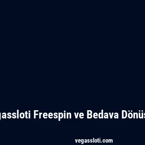 Vegassloti Freespin ve Bedava Dönüşler