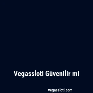 Vegassloti Güvenilir mi