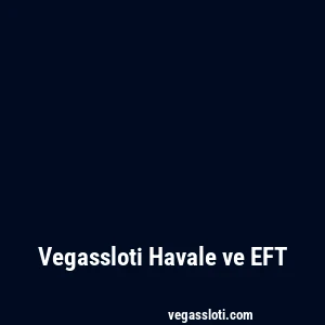 Vegassloti Havale ve EFT