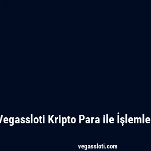 Vegassloti Kripto Para ile İşlemler
