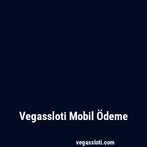 Vegassloti Mobil Ödeme