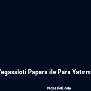 Vegassloti Papara ile Para Yatırma