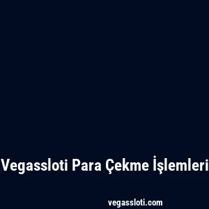 Vegassloti Para Çekme İşlemleri